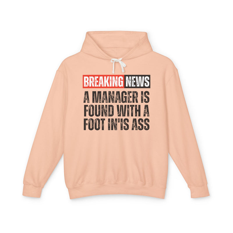 Breaking News: Manager Found With A Foot In'Is Ass－Funny News Alert Hoodie