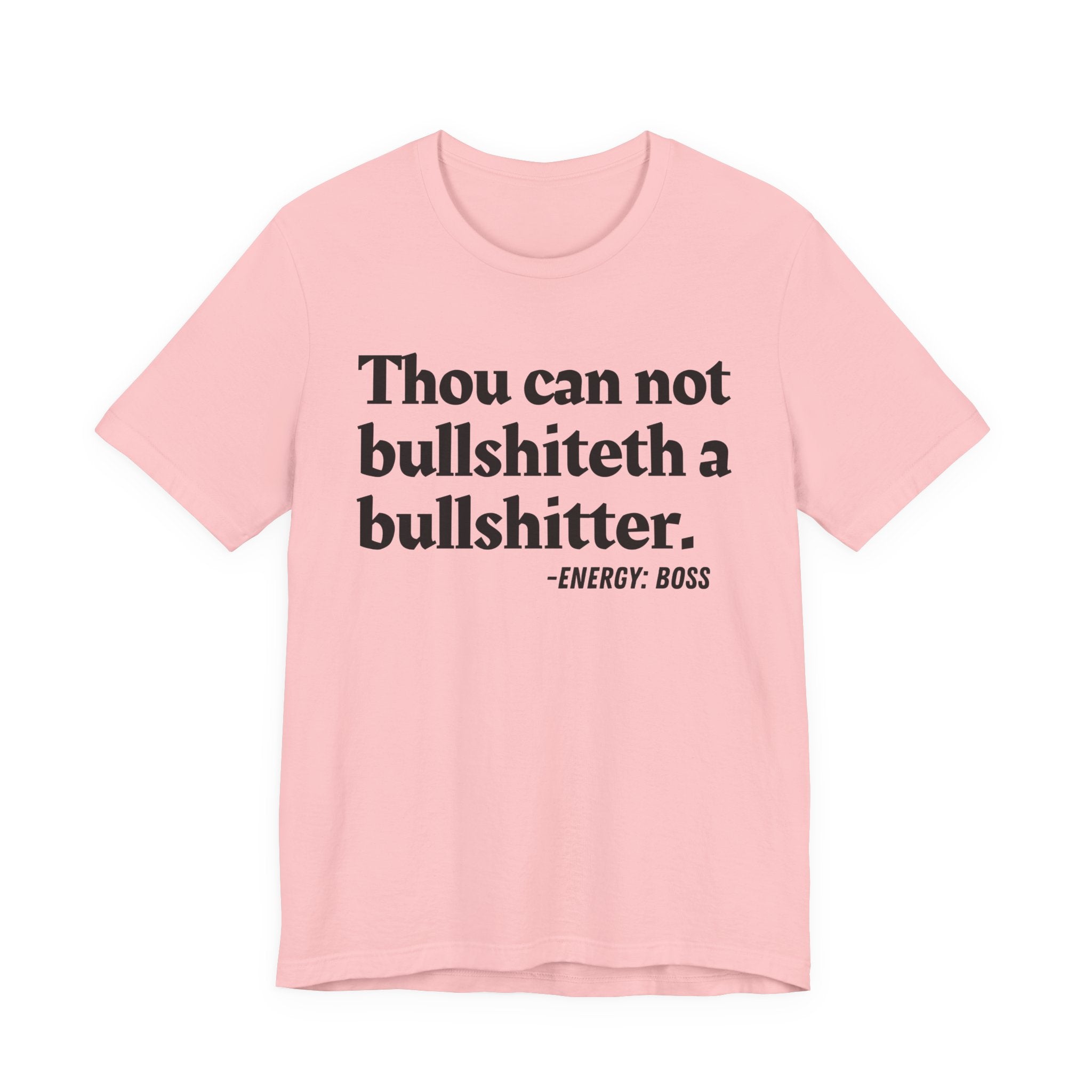 Thou Can Not Bullshiteth A Bullshitter —  T-Shirt
