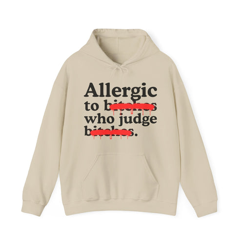 Allergic To Bitches Who Judge Bitches — Sarcastic Sassy Statement Hoodie