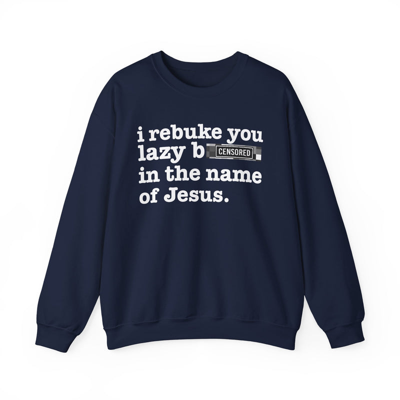 Vintage Black sweatshirt with white lettering reading I REBUKE YOU LAZY BITCHES IN THE NAME OF JESUS, front view.
