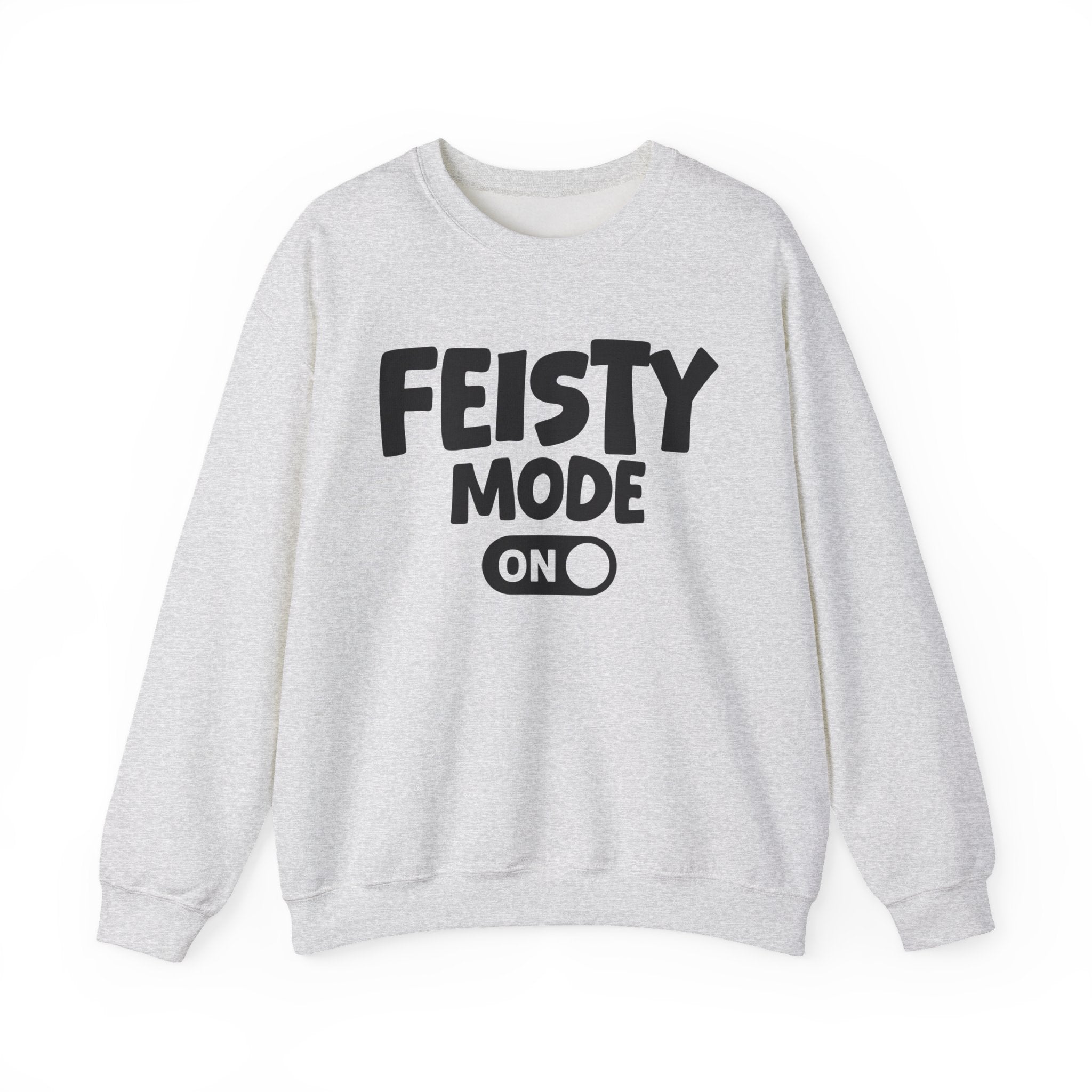Feisty Mode On — Motivational Positive Graphic Sweatshirt