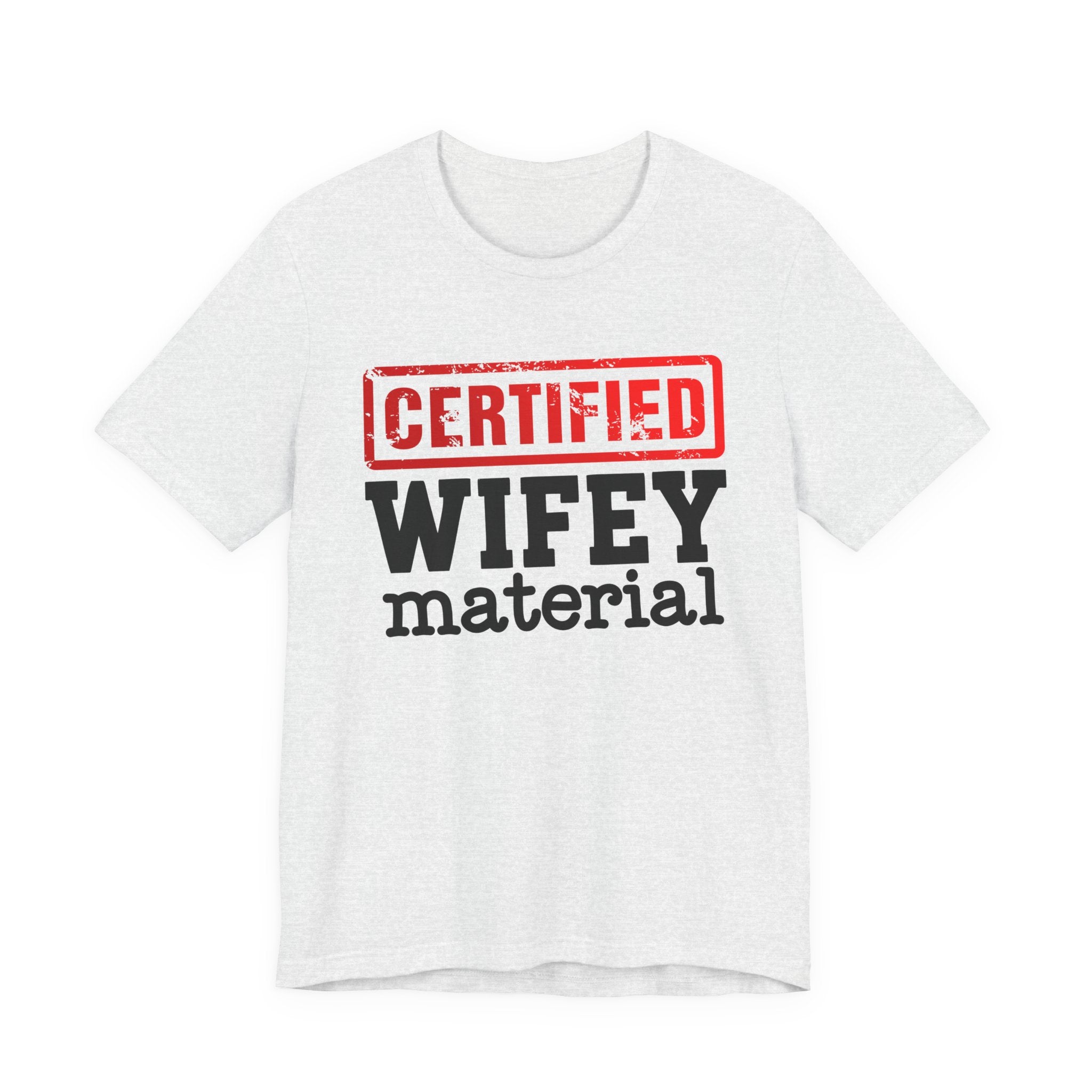 Certified Wifey Material－Marriage Minded Message T-Shirt