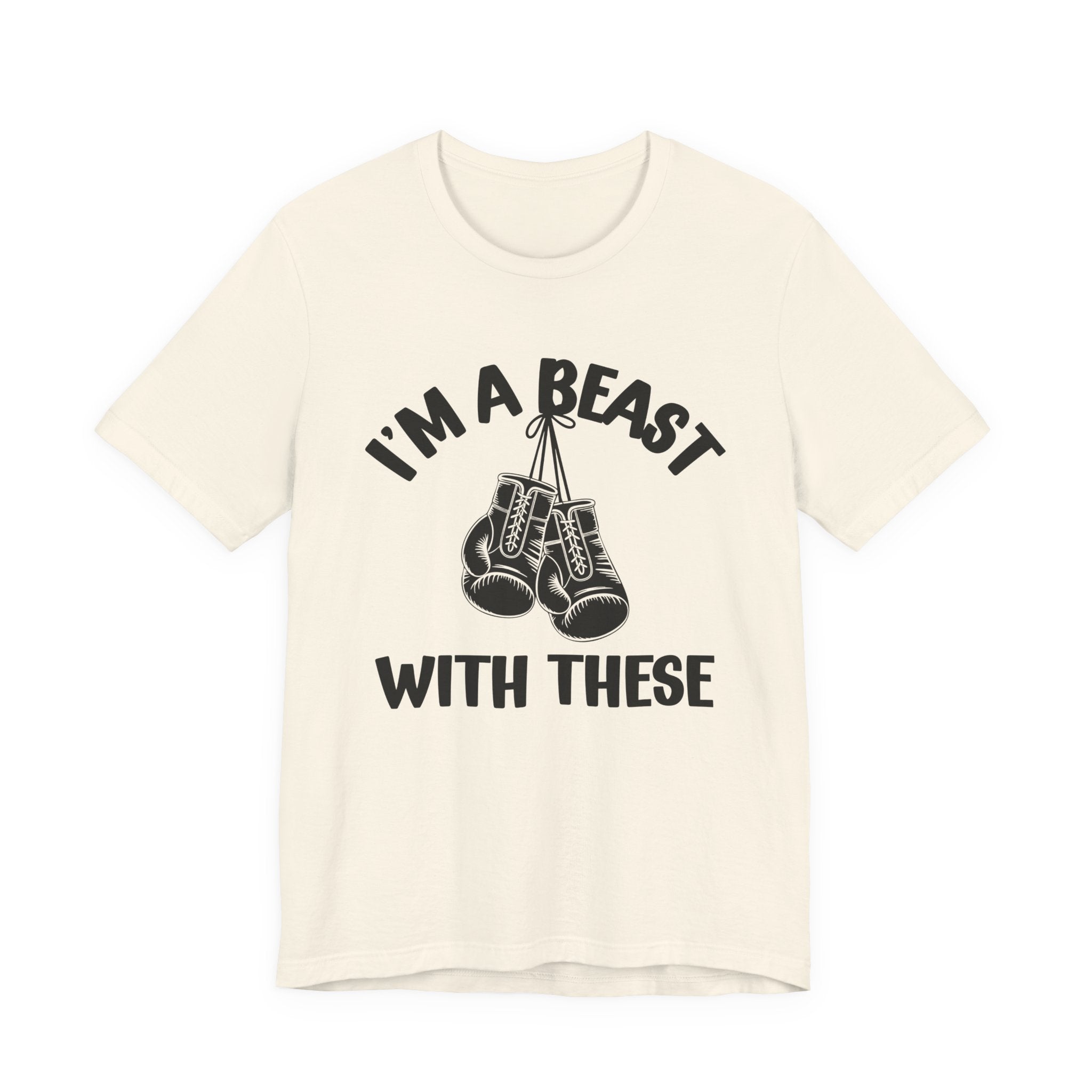I'm A Beast With These - Funny Boxing MMA Fighter T-Shirt