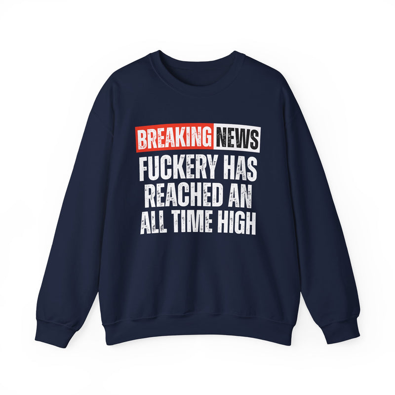 Breaking News: Fuckery Has Reached An All Time High — Funny News Alert Sweatshirt