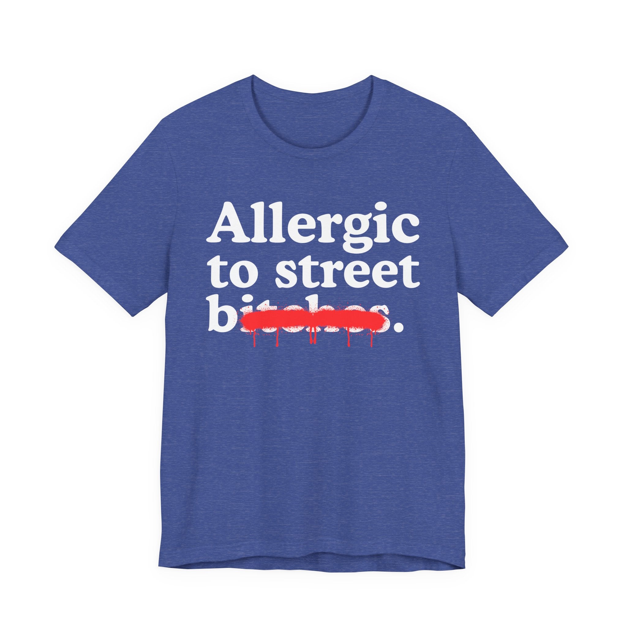 Allergic To Street Bitches — Sarcastic Sassy Statement T-Shirt