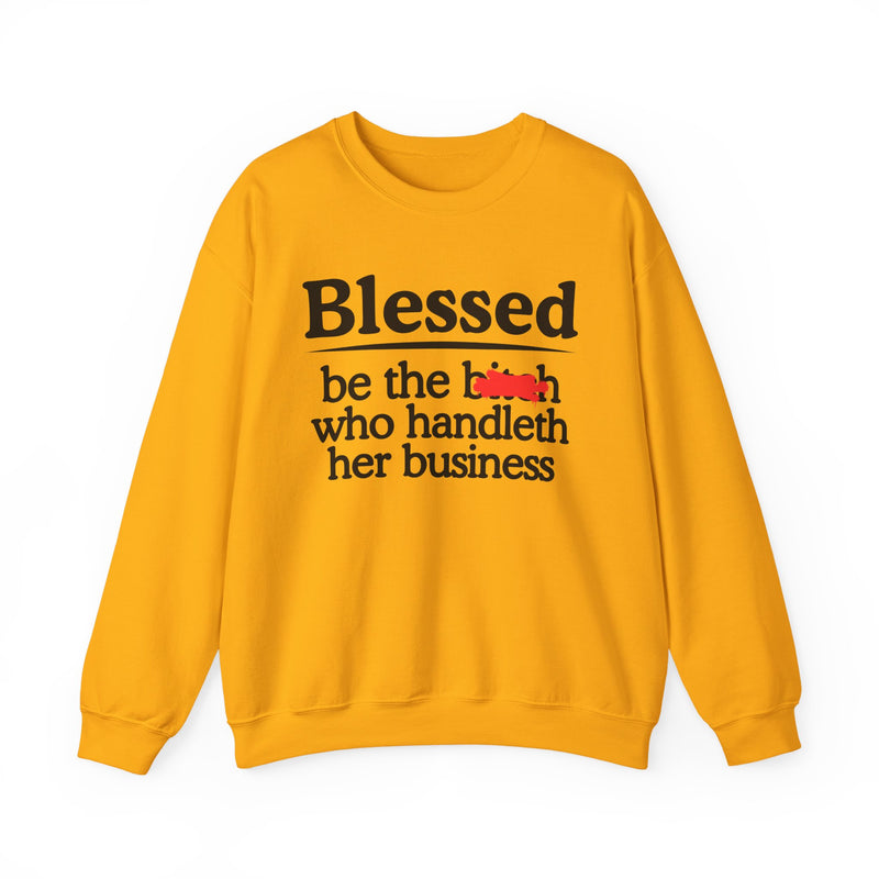 Blessed Be The Bitch Who Handleth Her Business - Funny Inspirational Sweathsirt
