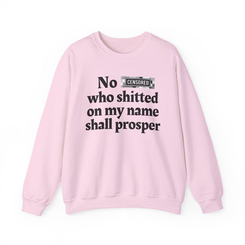 No Bitch Who Shitted On My Name Shall Prosper — Sweatshirt