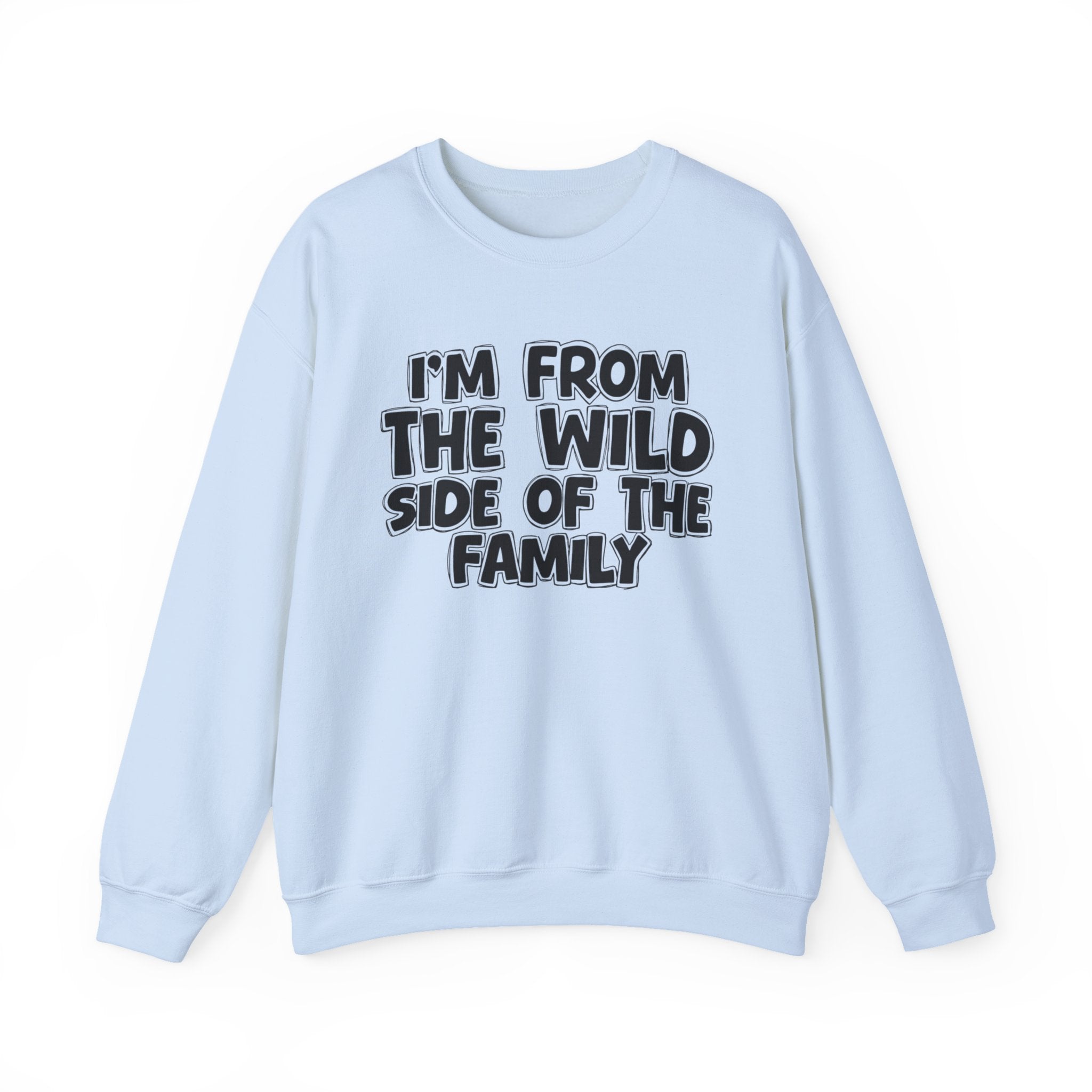 I'm From The Wild Side of the Family — Funny Family Sweatshirt