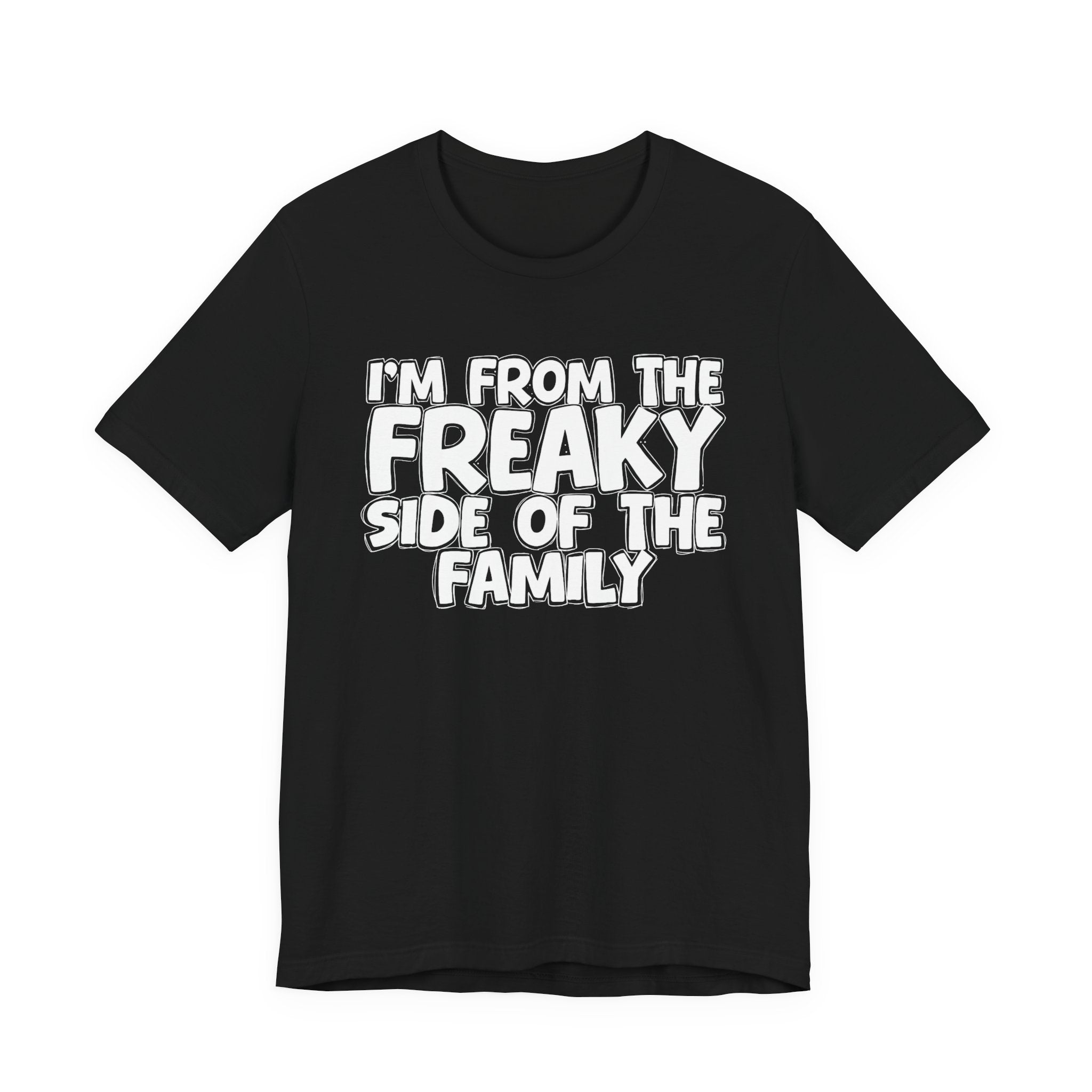 I'm From The Freaky Side of the Family - Hilarious Family Pride Tee