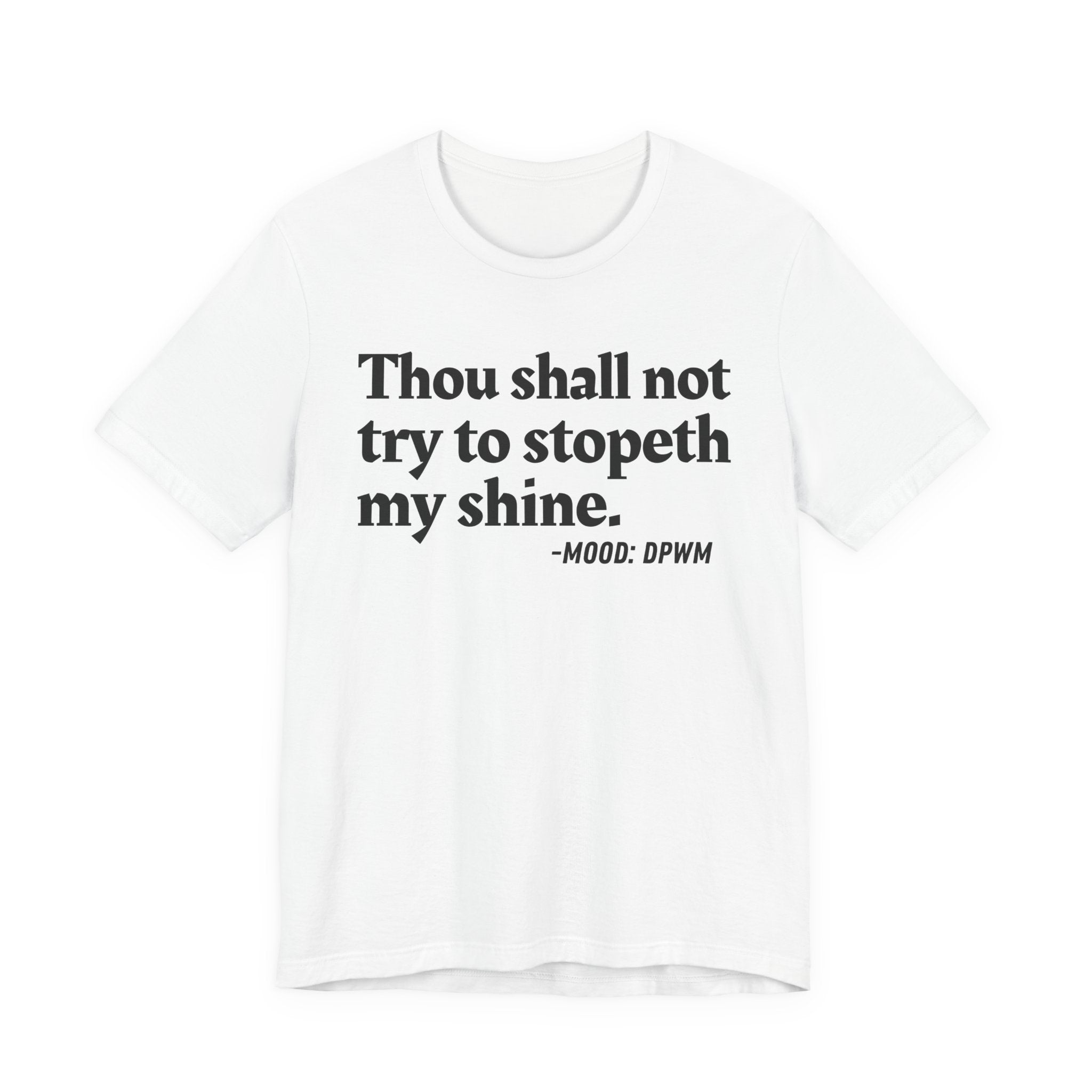 Thou Shall Not Try To Stopeth My Shine — Funny Warning Humor T-Shirt