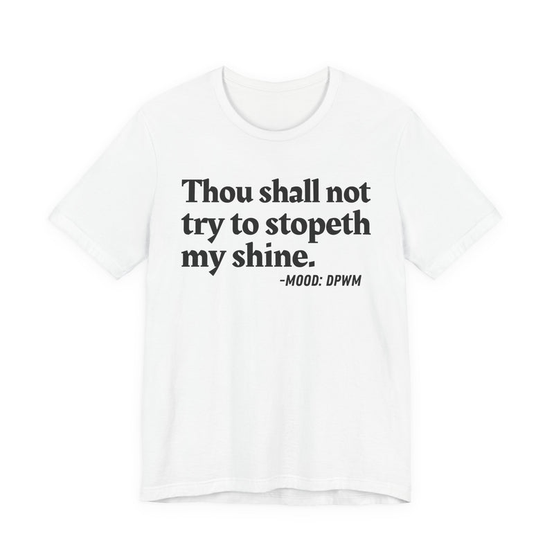 T-Shirt with “THOU SHALL NOT TRY TO STOPETH MY SHINE” statement print