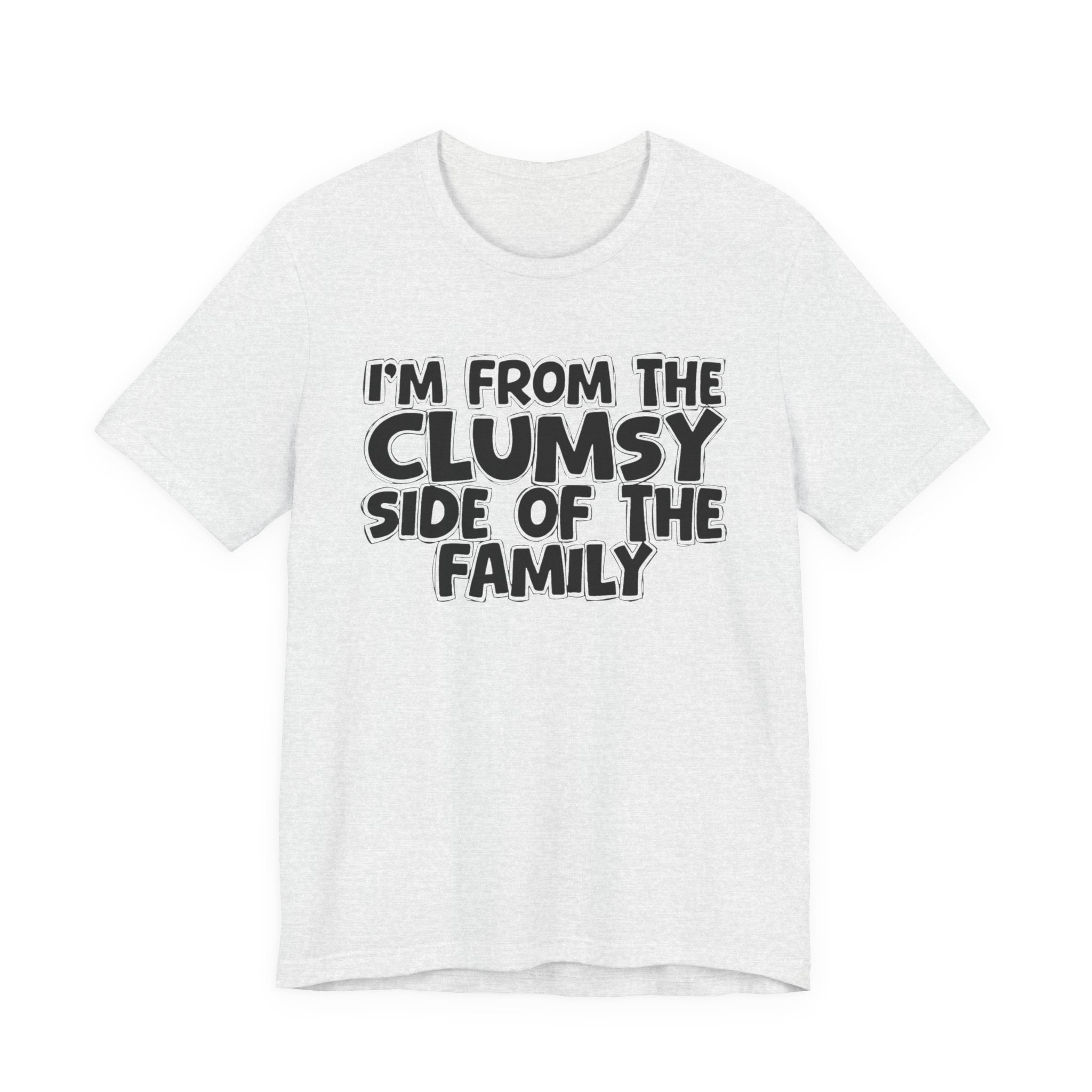 I'm From The Clumsy Side of the Family — Funny Family Pride Tee