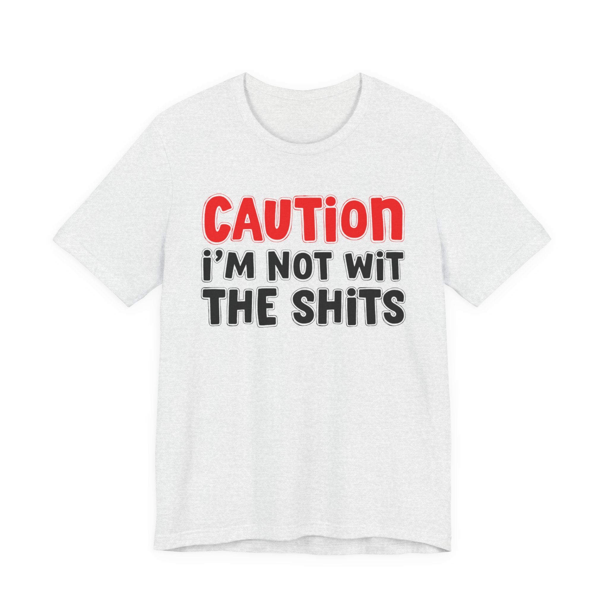 Caution I'm Not Wit The Shits — Bold Warning Quote T-shirt