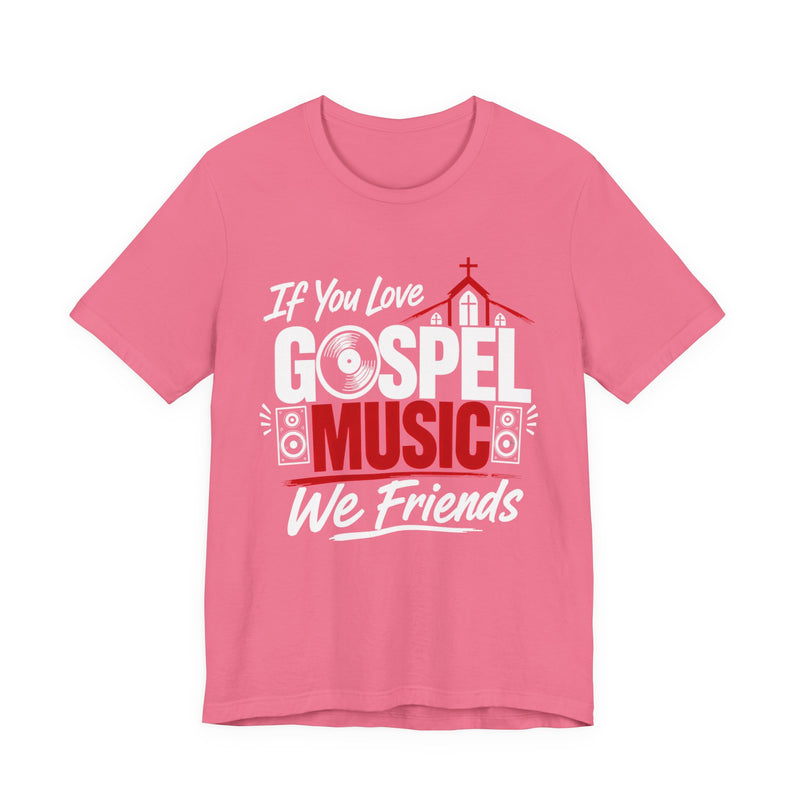 If You Love Gospel Music We Friends － Gospel Music Lovers T-shirt