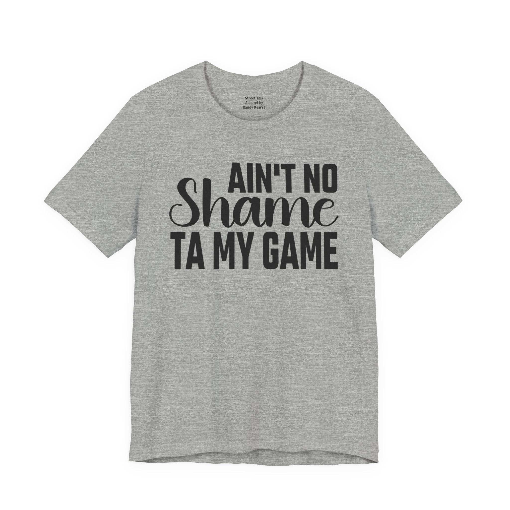 Ain't No Shame Ta My Game T-shirt