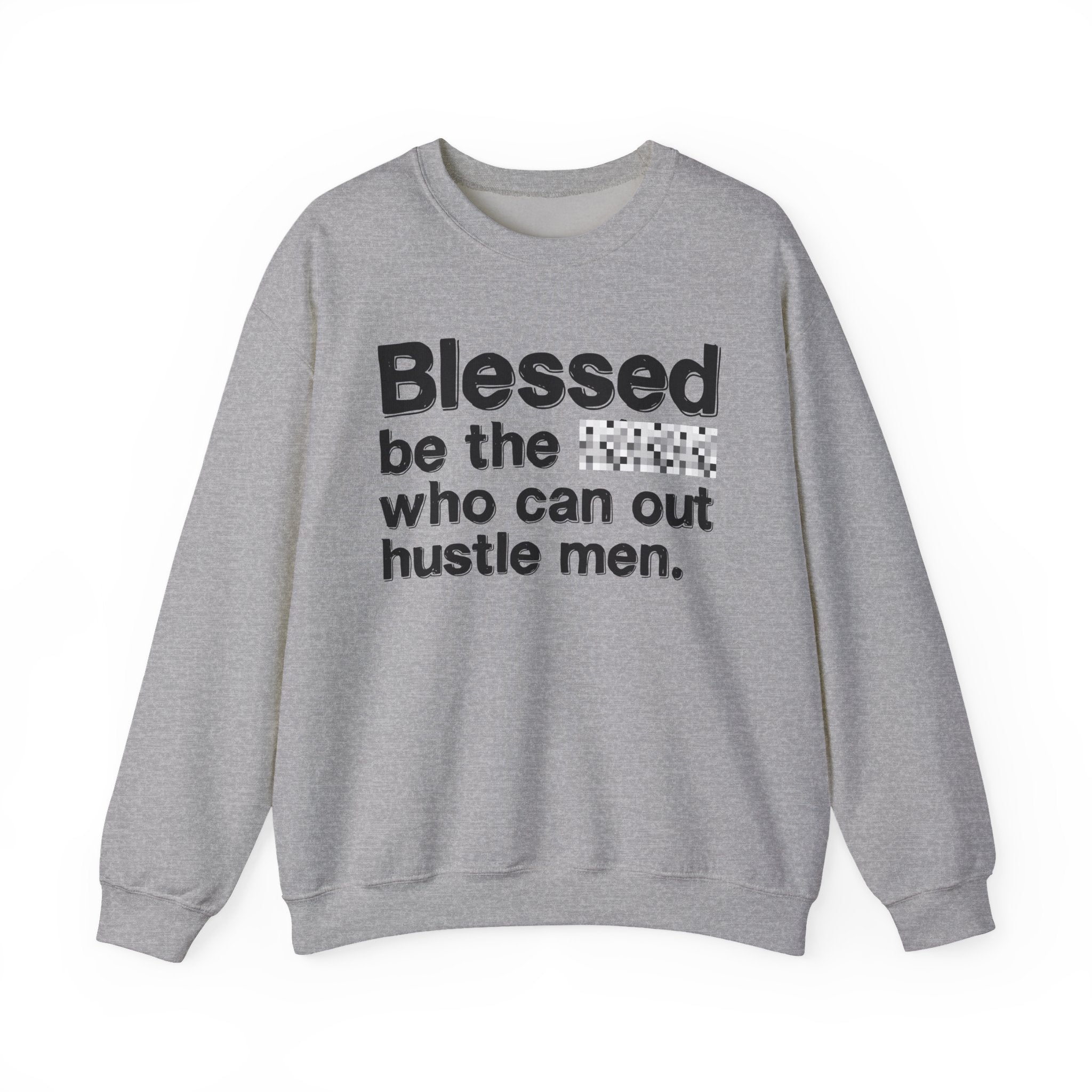 Blessed Be The Bitch Who Can Out Hustle Men — Funny Inspirational Sweatshirt