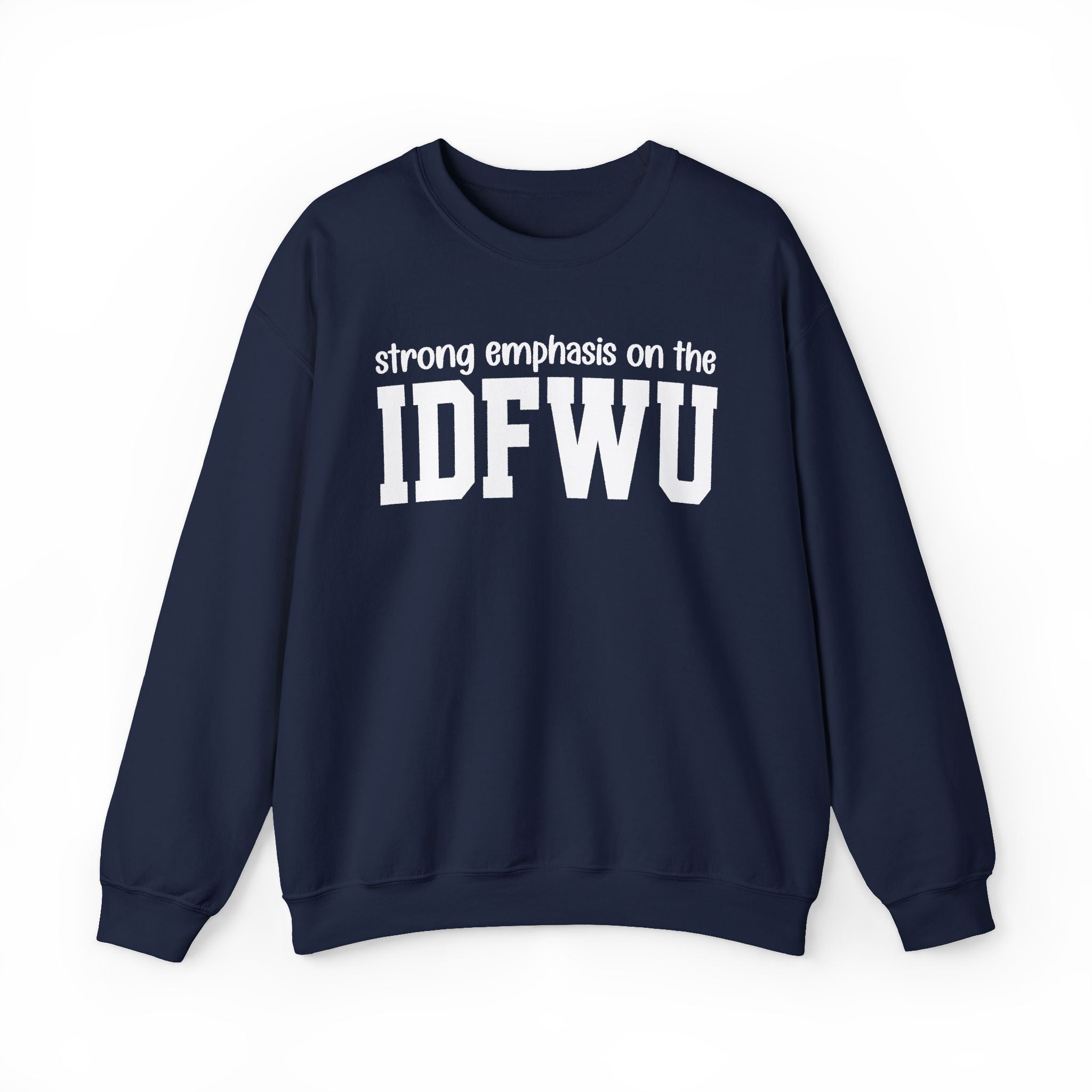 Strong Emphasis On The IDFWU — Sweatshirt