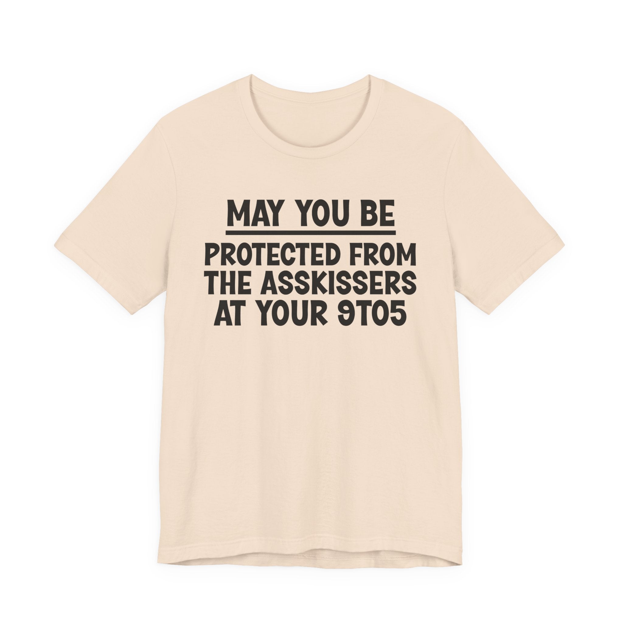 May You Be Protected From The Asskissers At Your 9To5 — Funny Sarcastic Tee