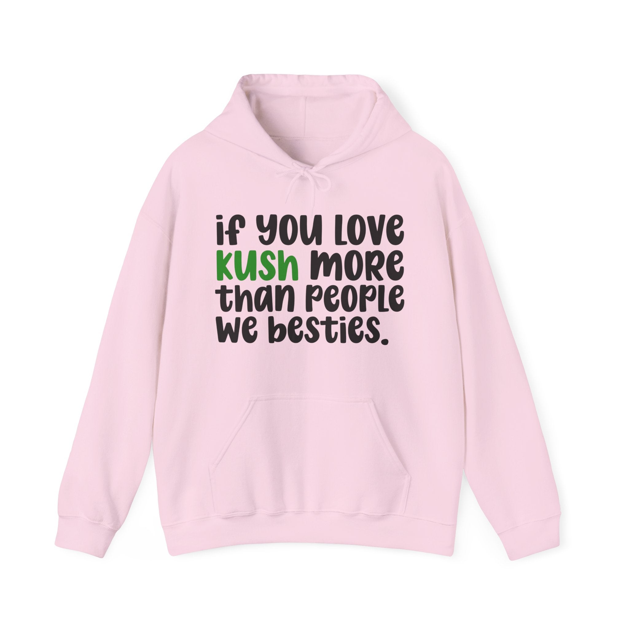 If You Love Kush More Than People We Besties - Hoodie
