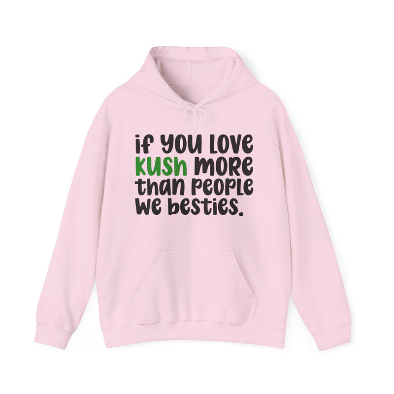 If You Love Kush More Than People We Besties — Hoodie alternate view 11: IF YOU LOVE KUSH MORE THAN PEOPLE WE BESTIES in white bubble lettering with a green KUSH — white bubble lettering with a green KUSH on black. Street Talk Designs mood statement apparel.