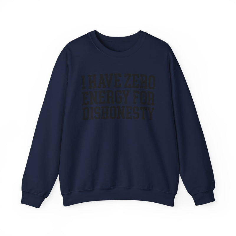 I Have Zero Energy For Dishonesty — Sweatshirt