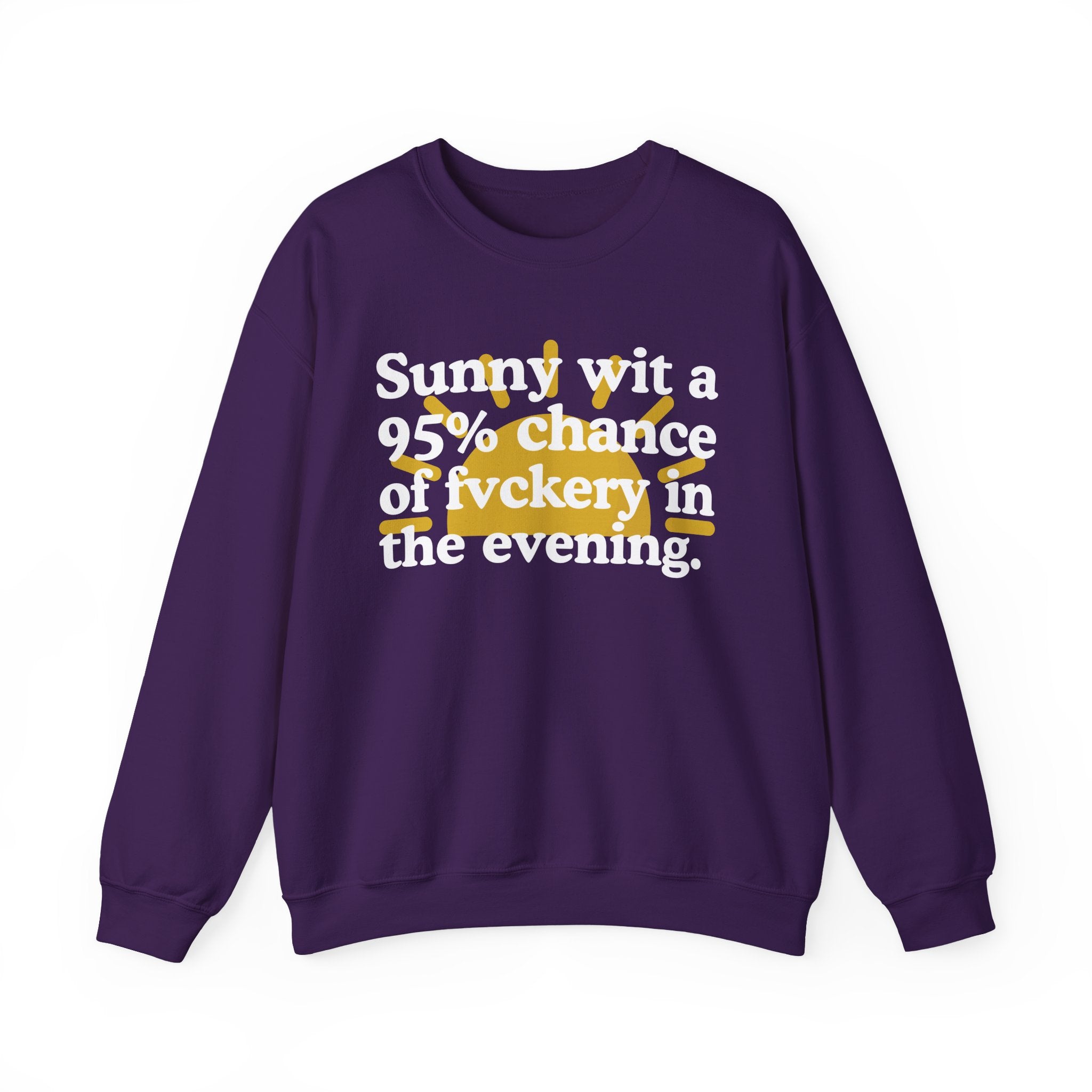 Sunny wit a 95% chance of Fuckery In The Evening —  Funny Weather Forecast Sweatshirt