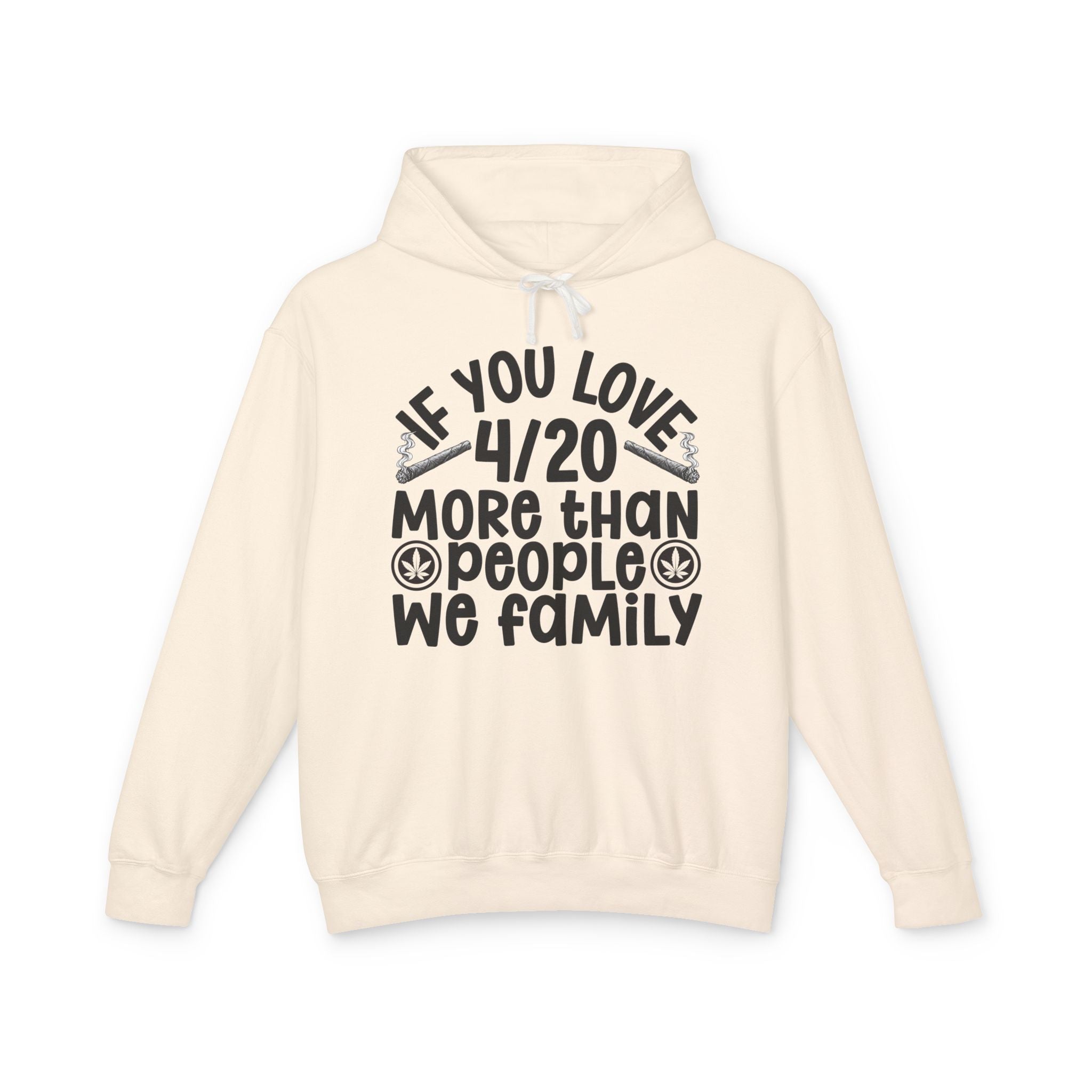 If You Love 4/20 More Than People We Family — Cannabis Lovers Hoodie