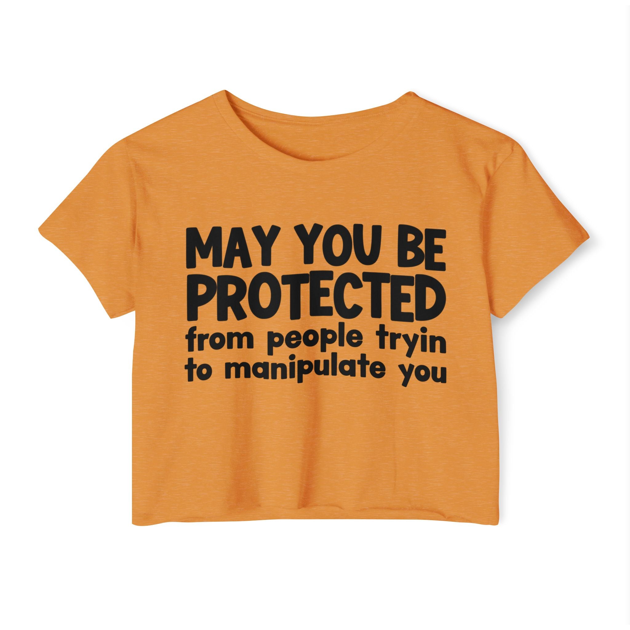 May You Be Protected From People Tryin To Manipulate You - Inspirational Quote Crop Top