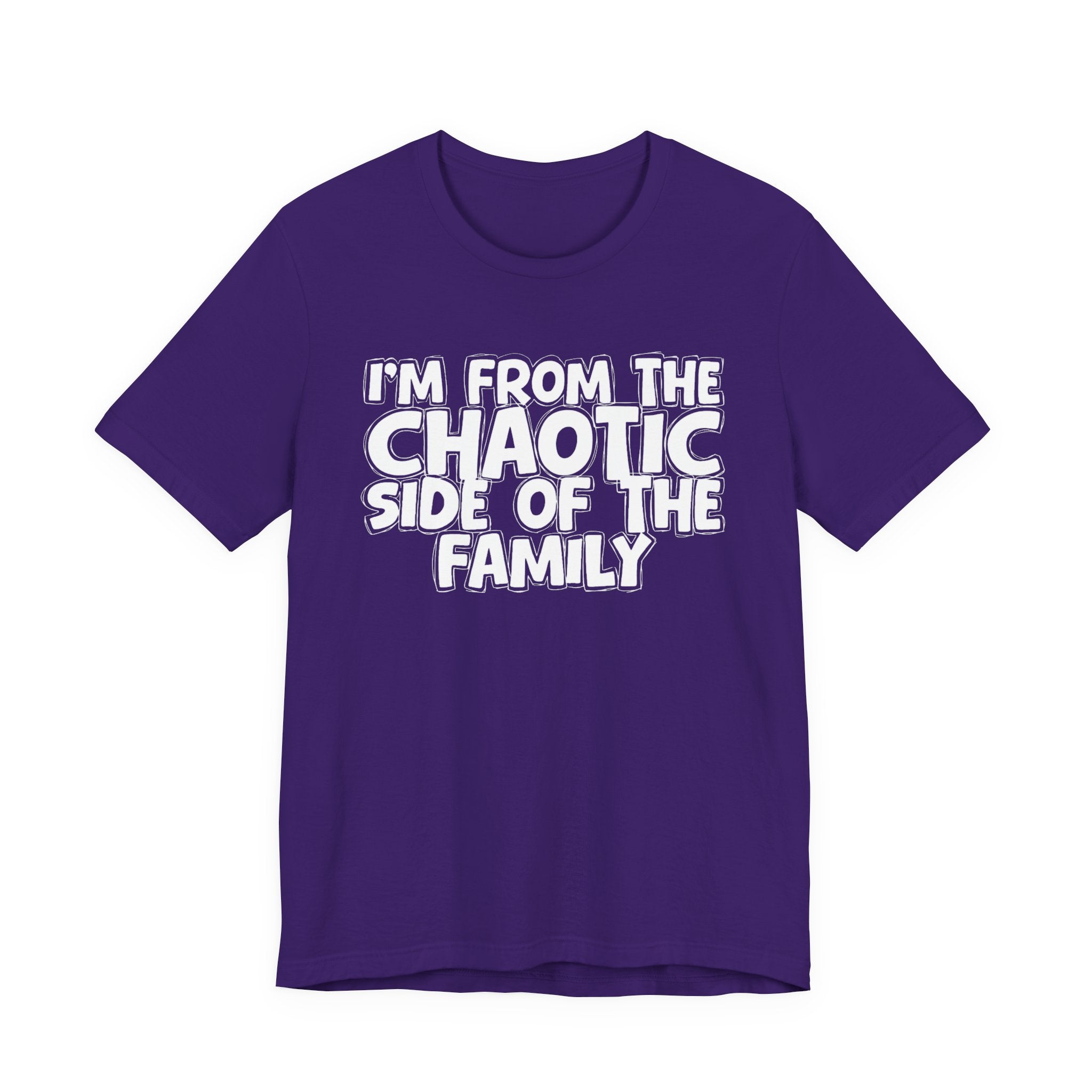 I'm From The Chaotic Side of the Family - Hilarious Family Pride Tee