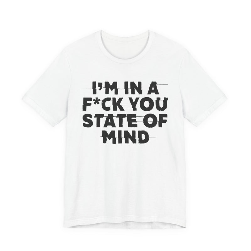 I'm In A Fuck You State Of Mind—— Energy Statement Shirt