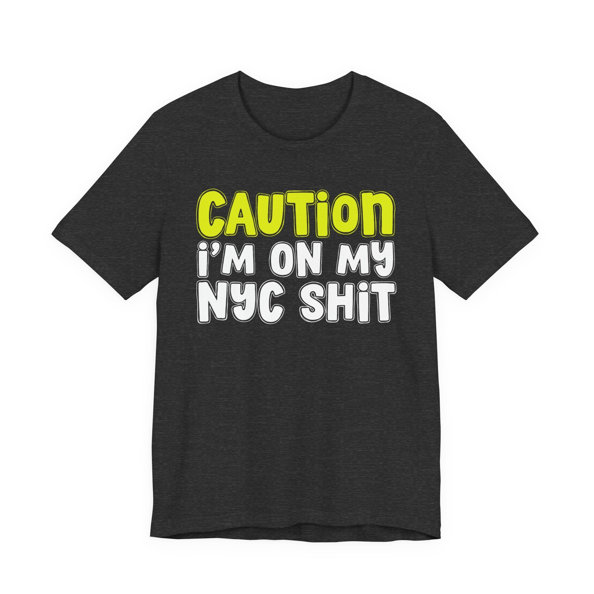 Caution I'm On My NYC Shit - City Pride Statement T-shirt