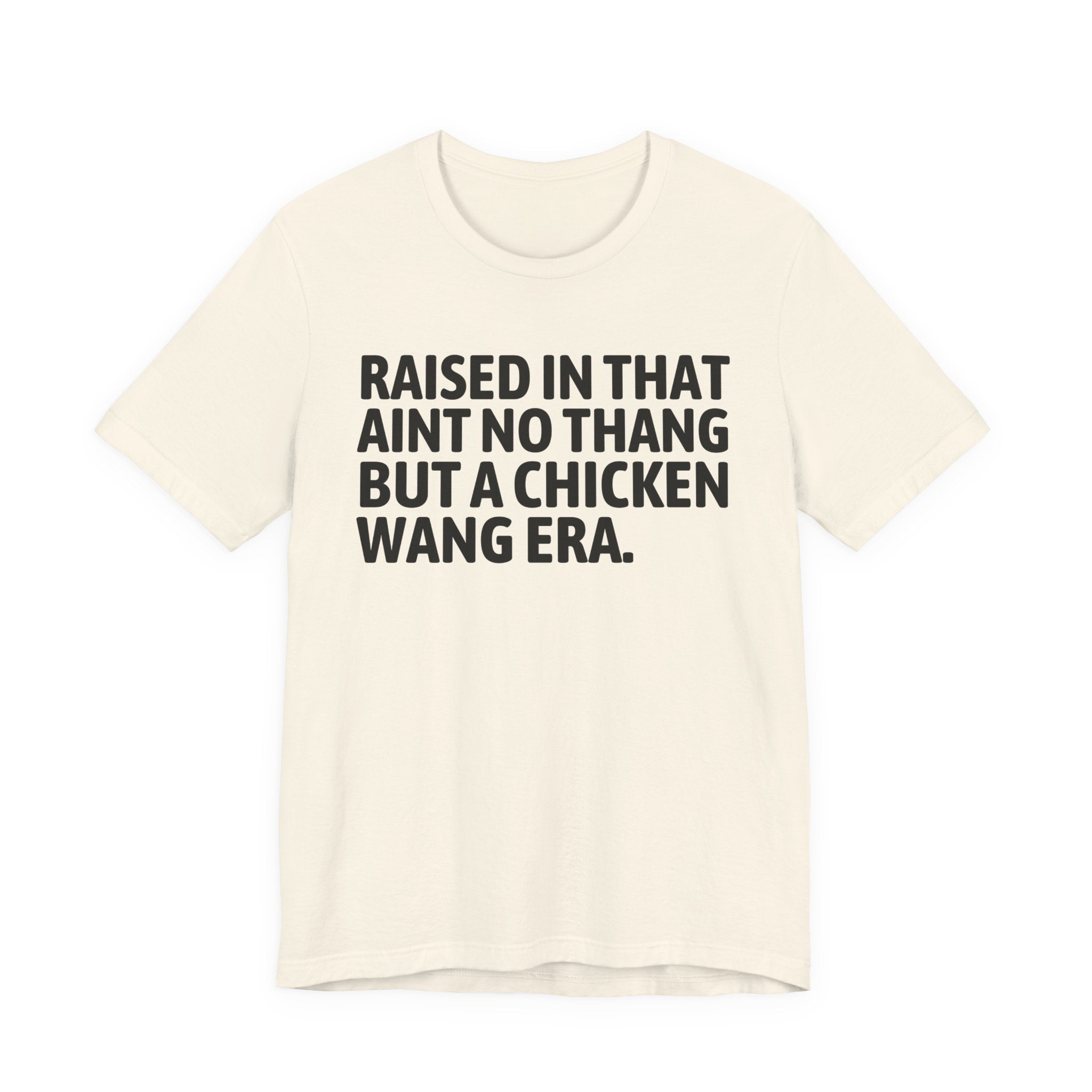 Raised In That Ain't No Thang But A Chicken Wang Era - Funny Back In The Day Statement Tee Shirt