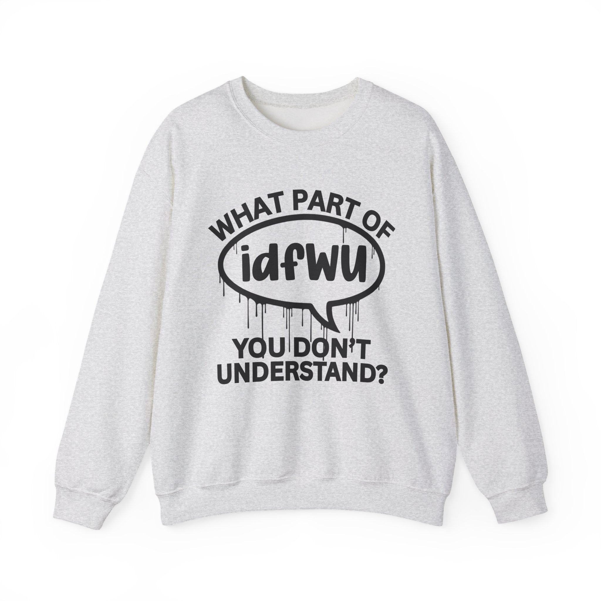 What Part of IDFWU You Don’t Understand? Witty Sweatshirt