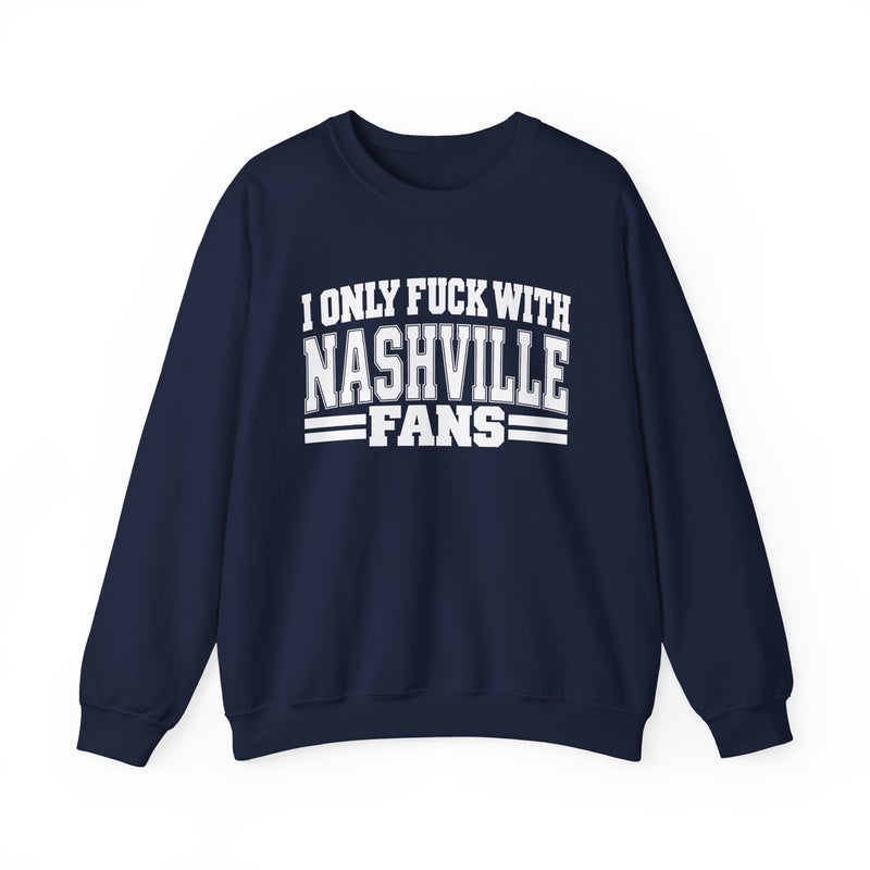 I Only Fuck With Nashville Fans — Bold Sport Fans Declaration Sweatshirt