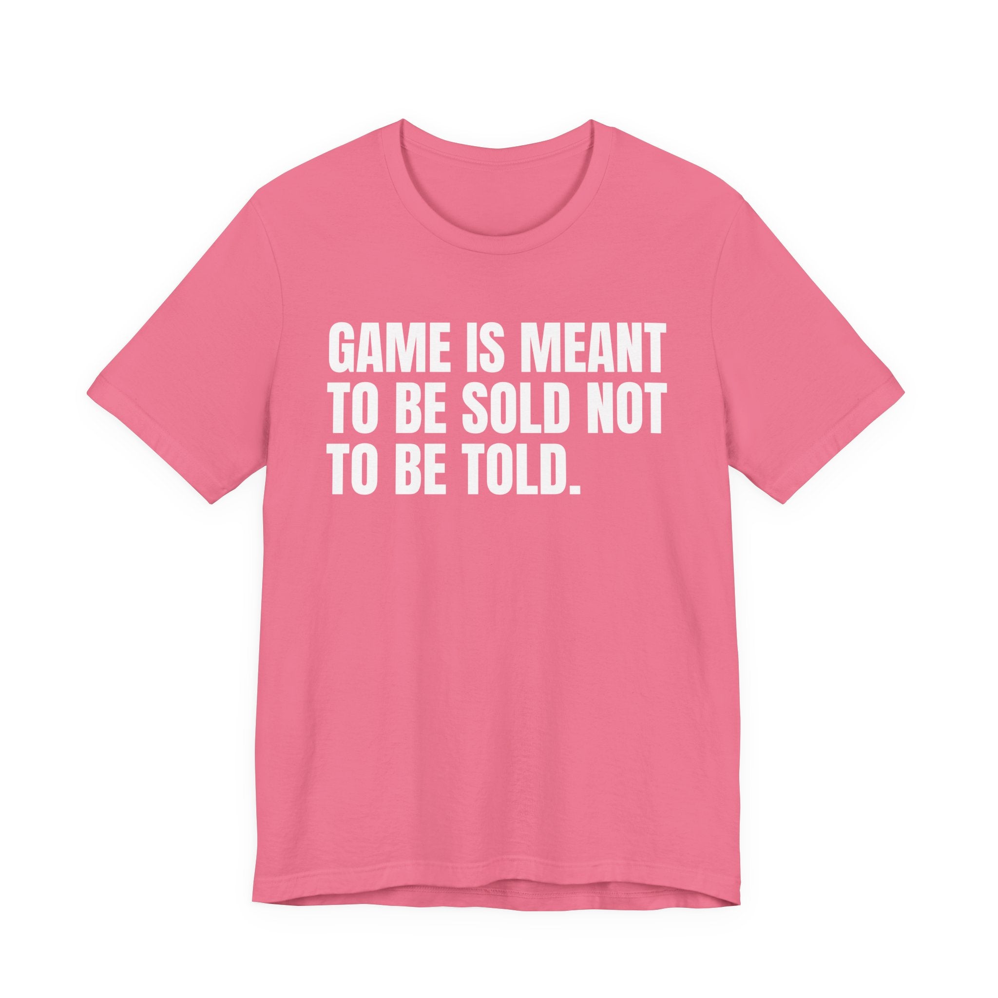 Game Is Meant To Be Sold Not To Be Told— Humorous Growing Up Graphic T-Shirt