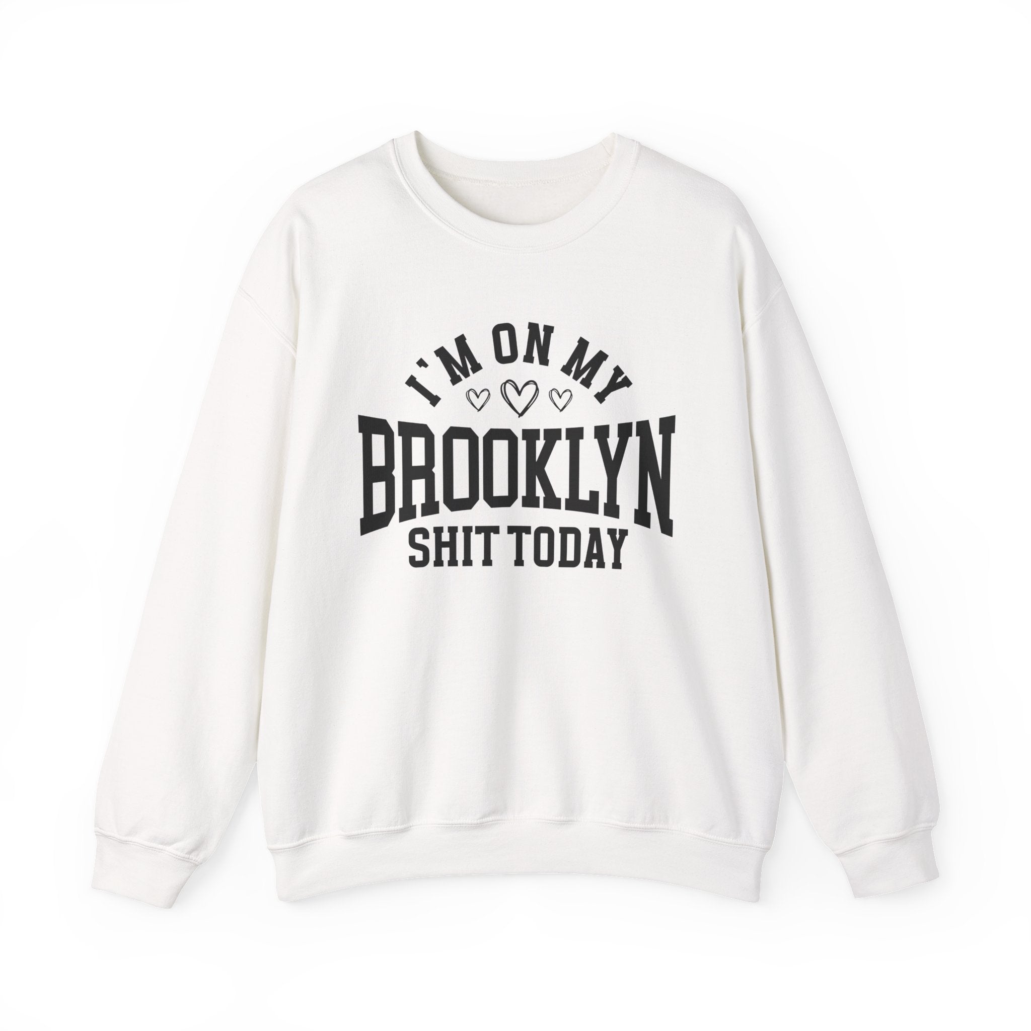 I'm On My Brooklyn Shit Today (Hearts) - Sweatshirt