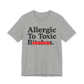 Allergic To Toxic Bitches — Sarcastic Sassy Statement T-Shirt