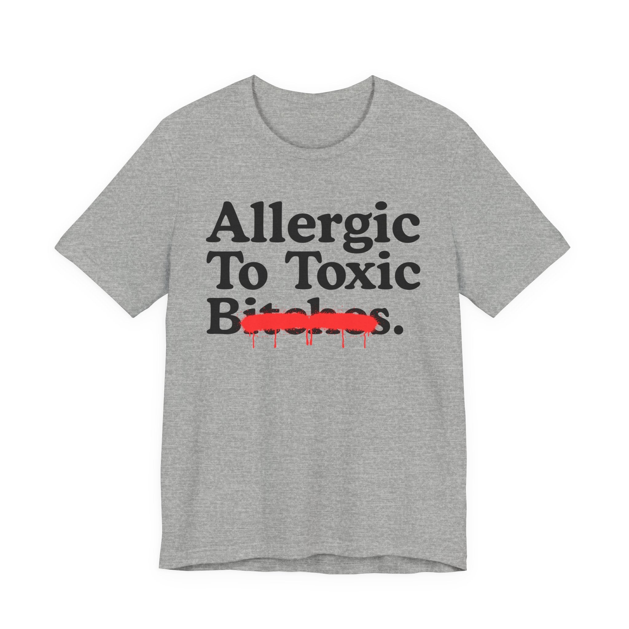 Allergic To Toxic Bitches — Sarcastic Sassy Statement T-Shirt