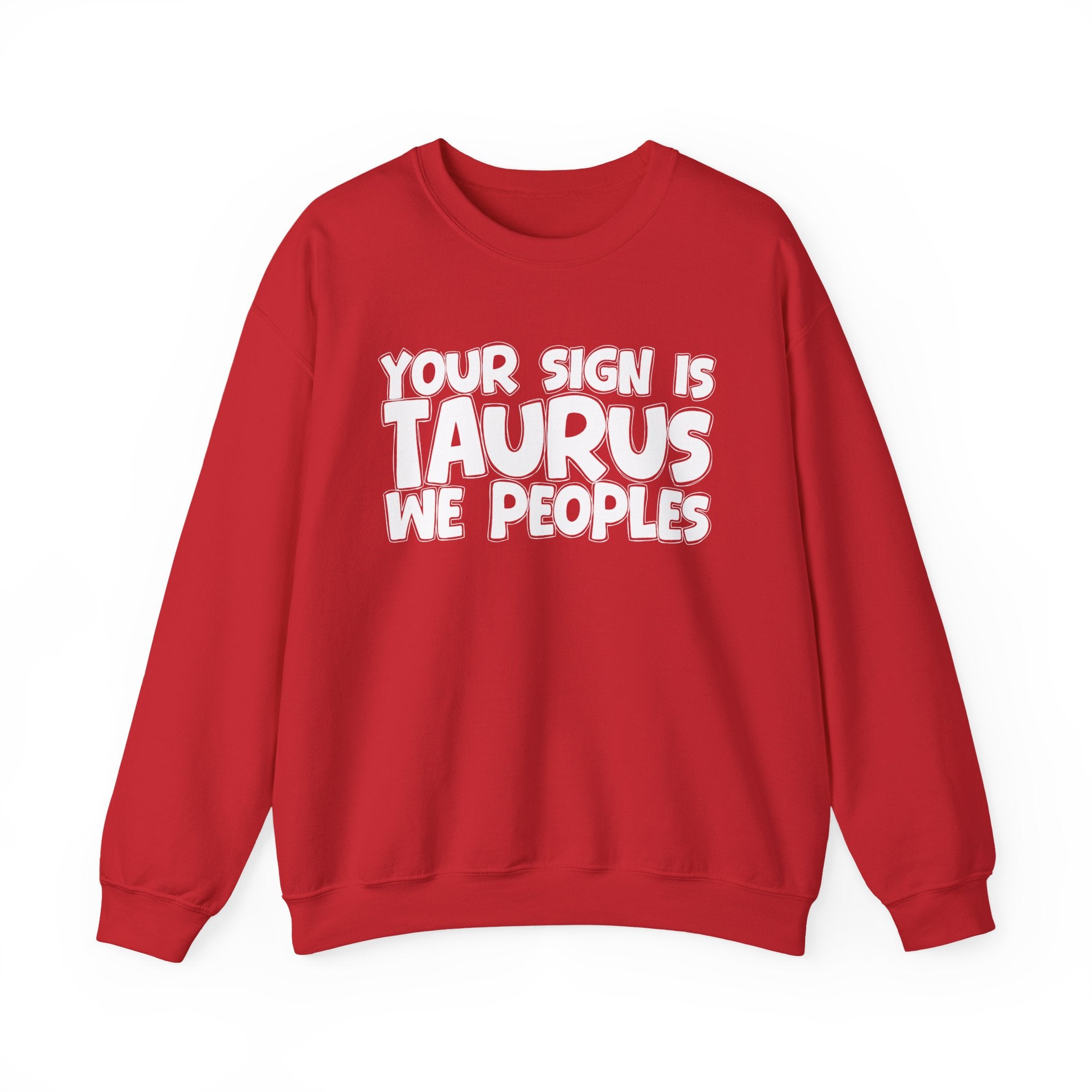 Your Sign is TAURUS We Peoples - Fun Astrological Pride Sweatshirt