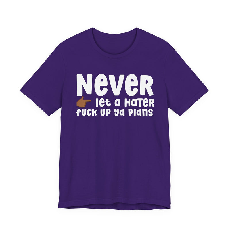 Never Let A Hater Fuck Up Ya Plans －Daily Street Motivation T-shirt