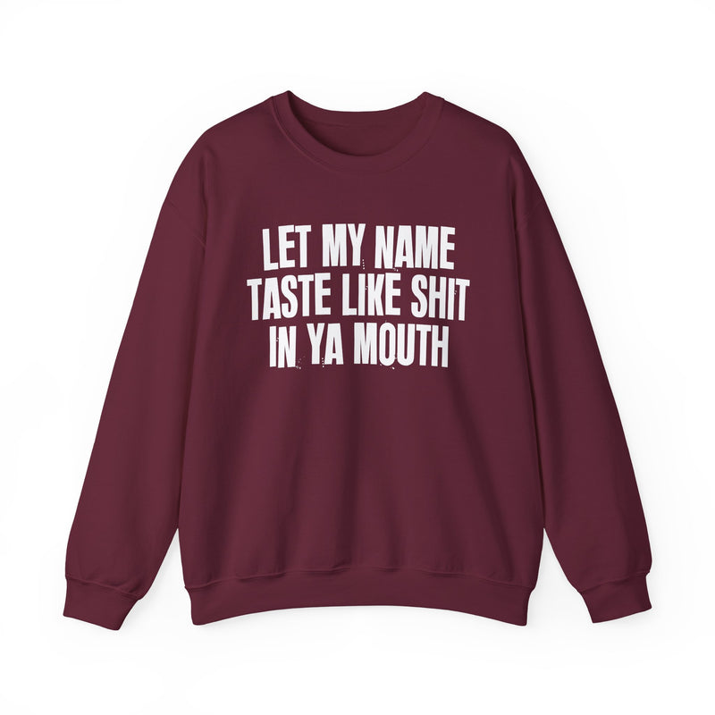 Let My  Name Taste Like Shit In Ya Mouth － Sweatshirt