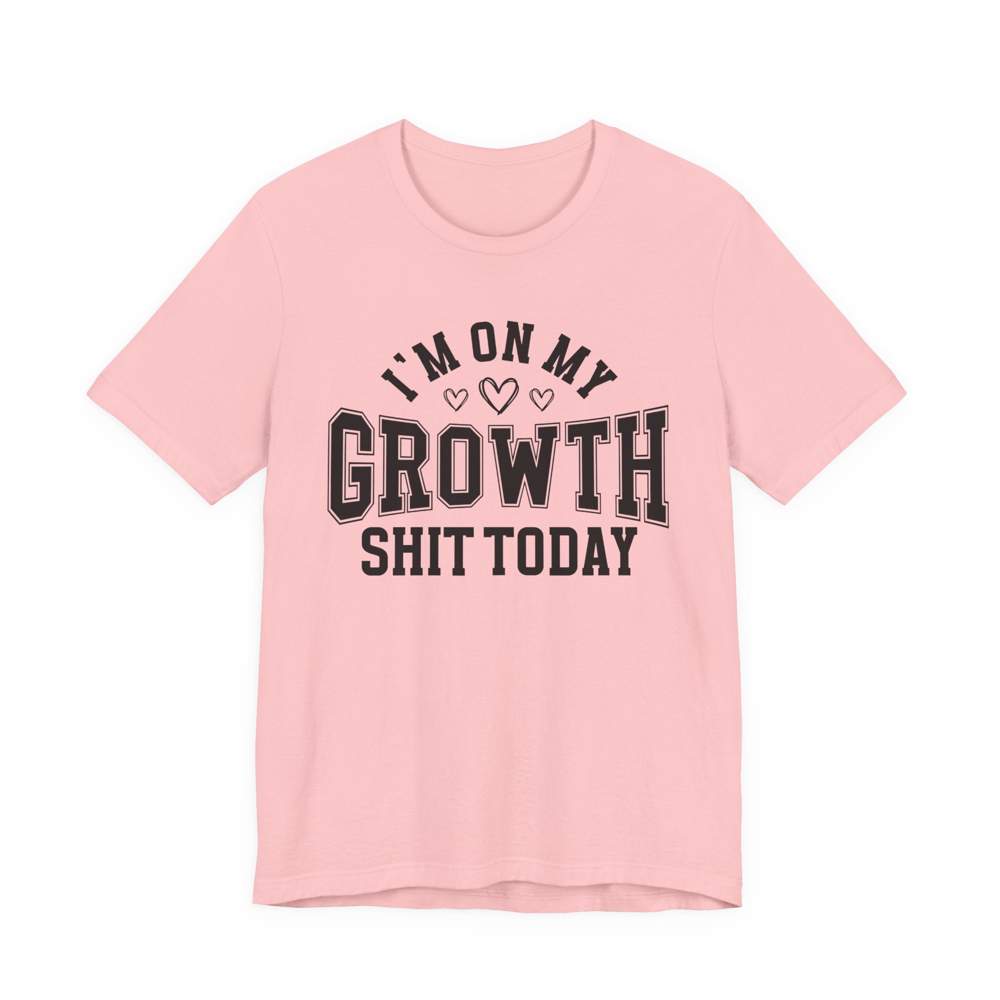 I'm On My Growth Shit Today - T-shirt