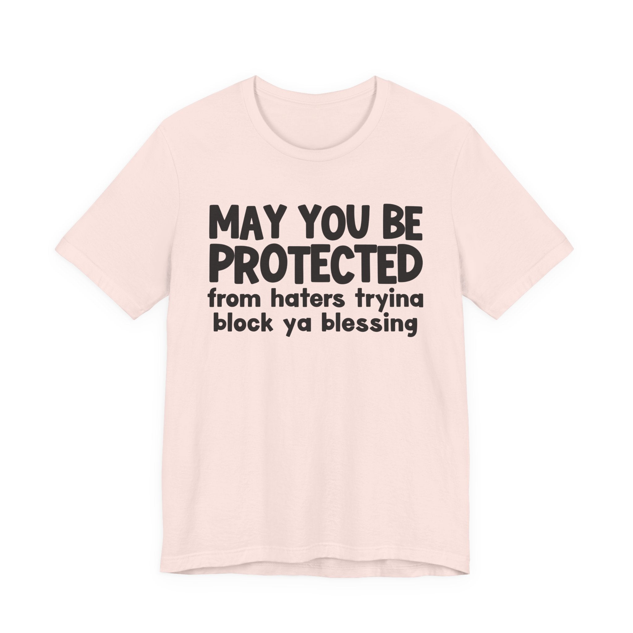 May You Be Protected From Haters Tryin To Block Ya Blessin - Inspirational Statement T-Shirt