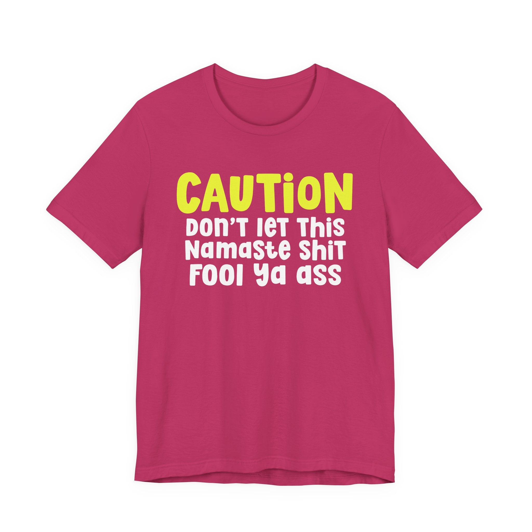 Caution Don't Let This Namaste Shit Fool Ya Ass — Bold Warning Statement T-shirt