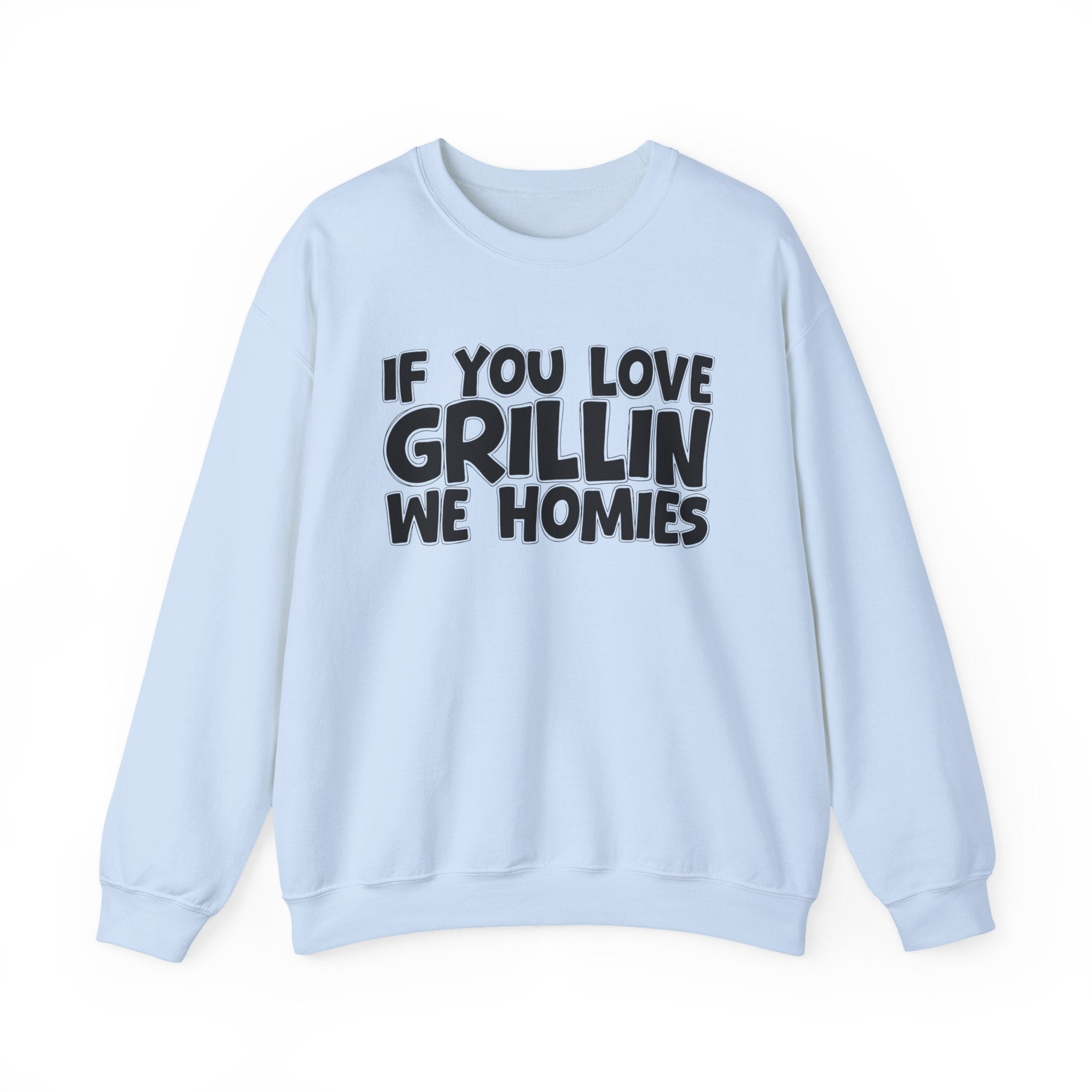 If You Love Grillin We Homies — Motivational Hustle Statement Sweatshirt