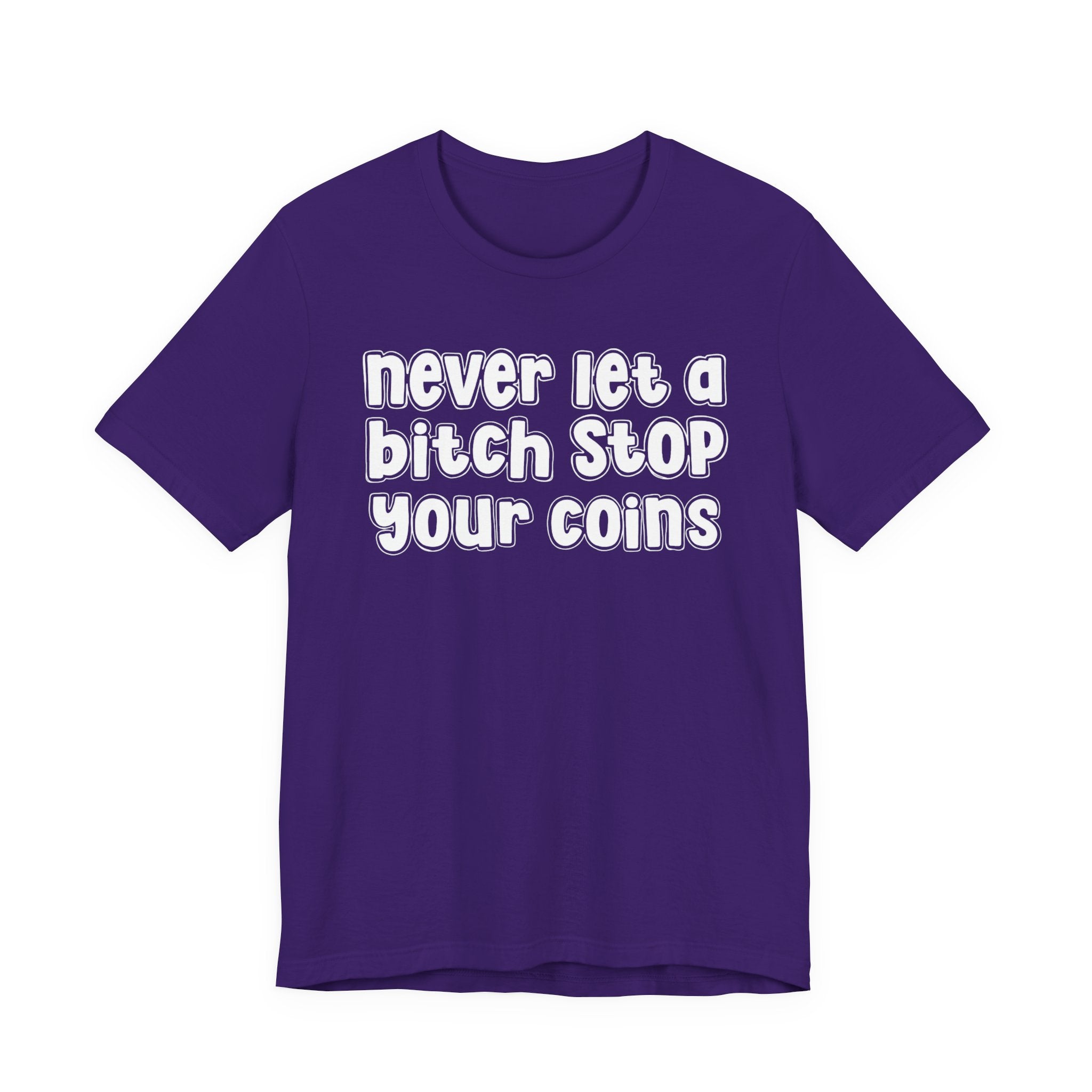 Never Let A Bitch Stop Your Coins－Motivational Talk T-shirt