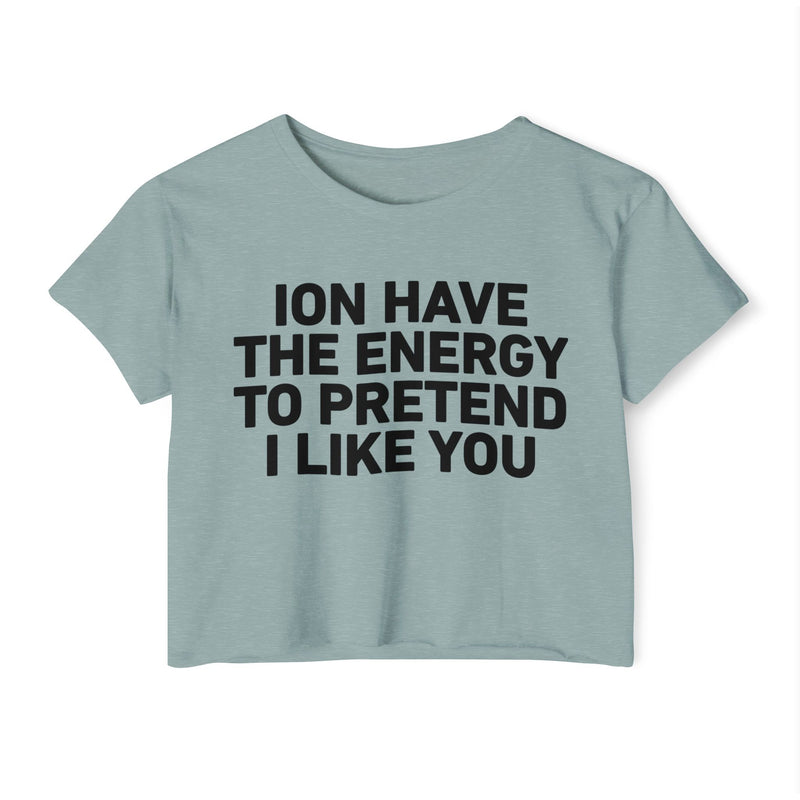 I Don’t Have The Energy To Pretend I Like You - Bold Declaration Crop Top
