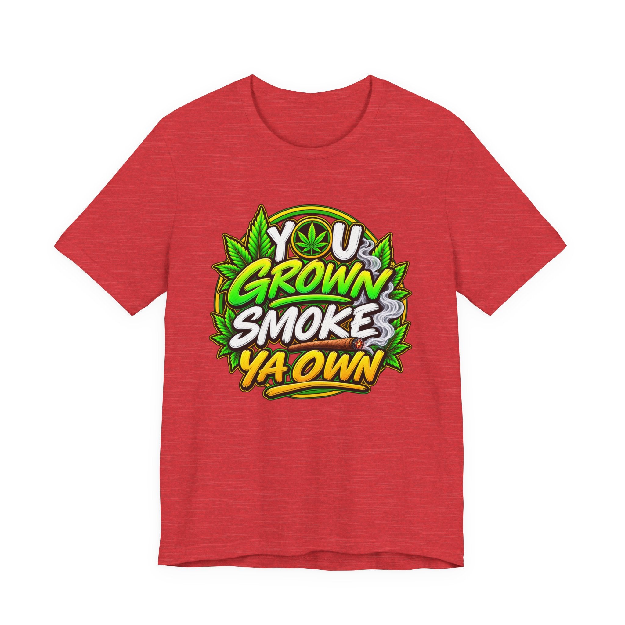 You Grown Smoke Ya Own－Marijuana Lover T-Shirt