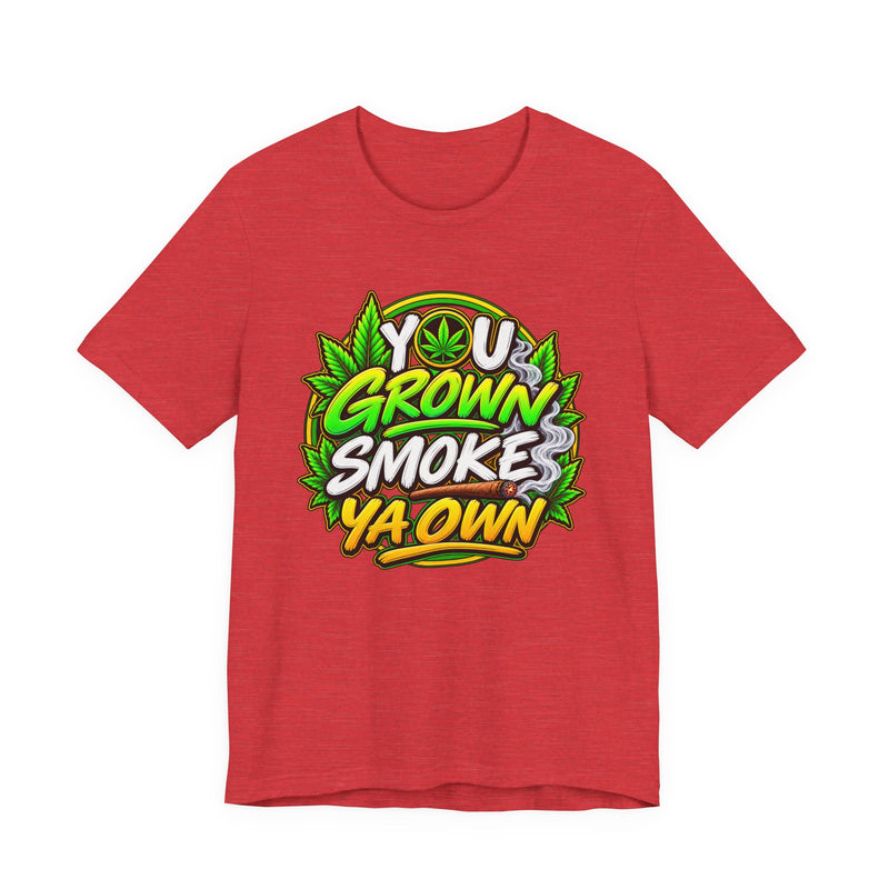 You Grown Smoke Ya Own－Marijuana Lover T-Shirt