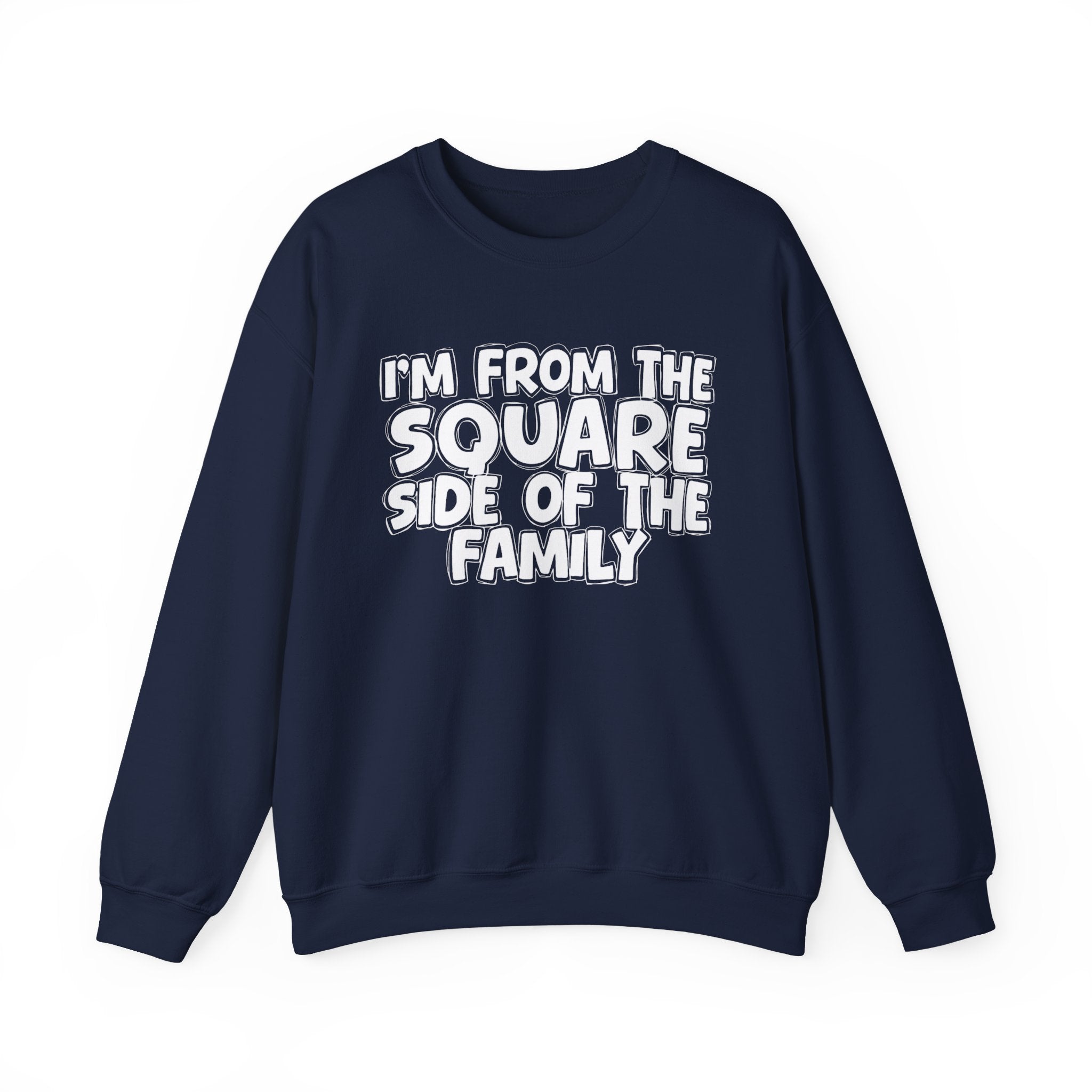 I'm From The Square Side of the Family — Funny Family Quote Sweatshirt